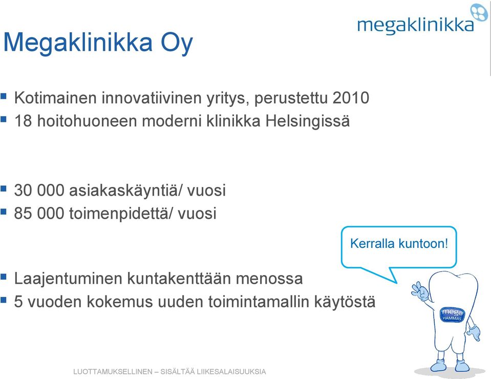 asiakaskäyntiä/ vuosi 85 000 toimenpidettä/ vuosi Laajentuminen