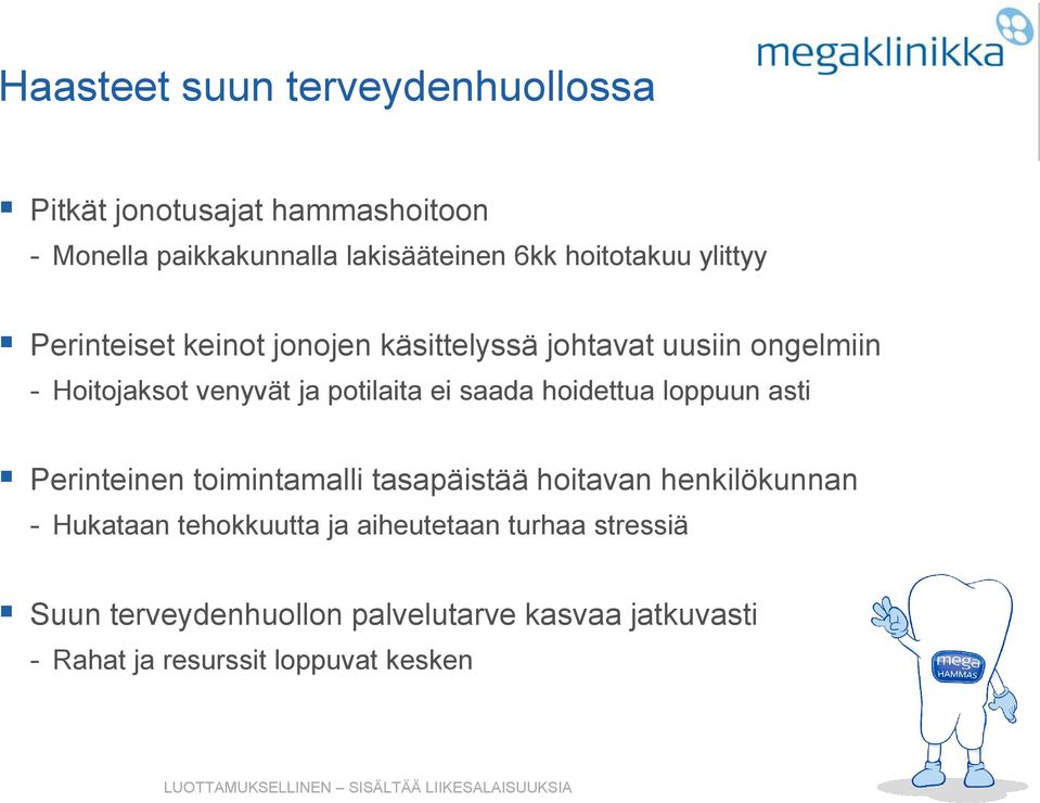 potilaita ei saada hoidettua loppuun asti Perinteinen toimintamalli tasapäistää hoitavan henkilökunnan - Hukataan