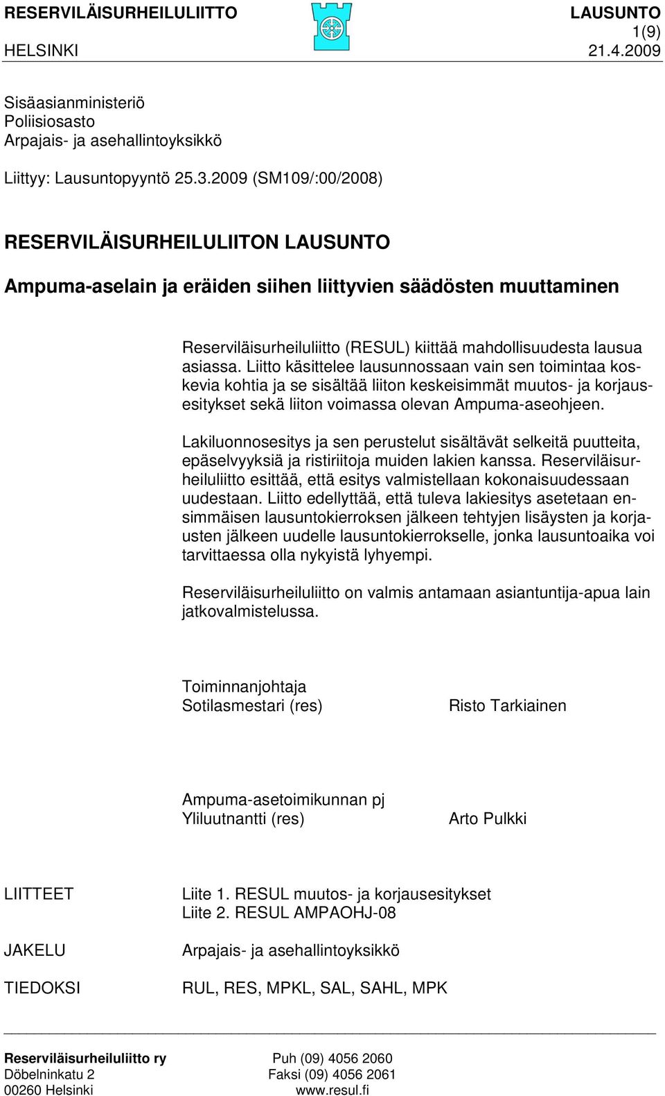 Liitto käsittelee lausunnossaan vain sen toimintaa koskevia kohtia ja se sisältää liiton keskeisimmät muutos- ja korjausesitykset sekä liiton voimassa olevan Ampuma-aseohjeen.