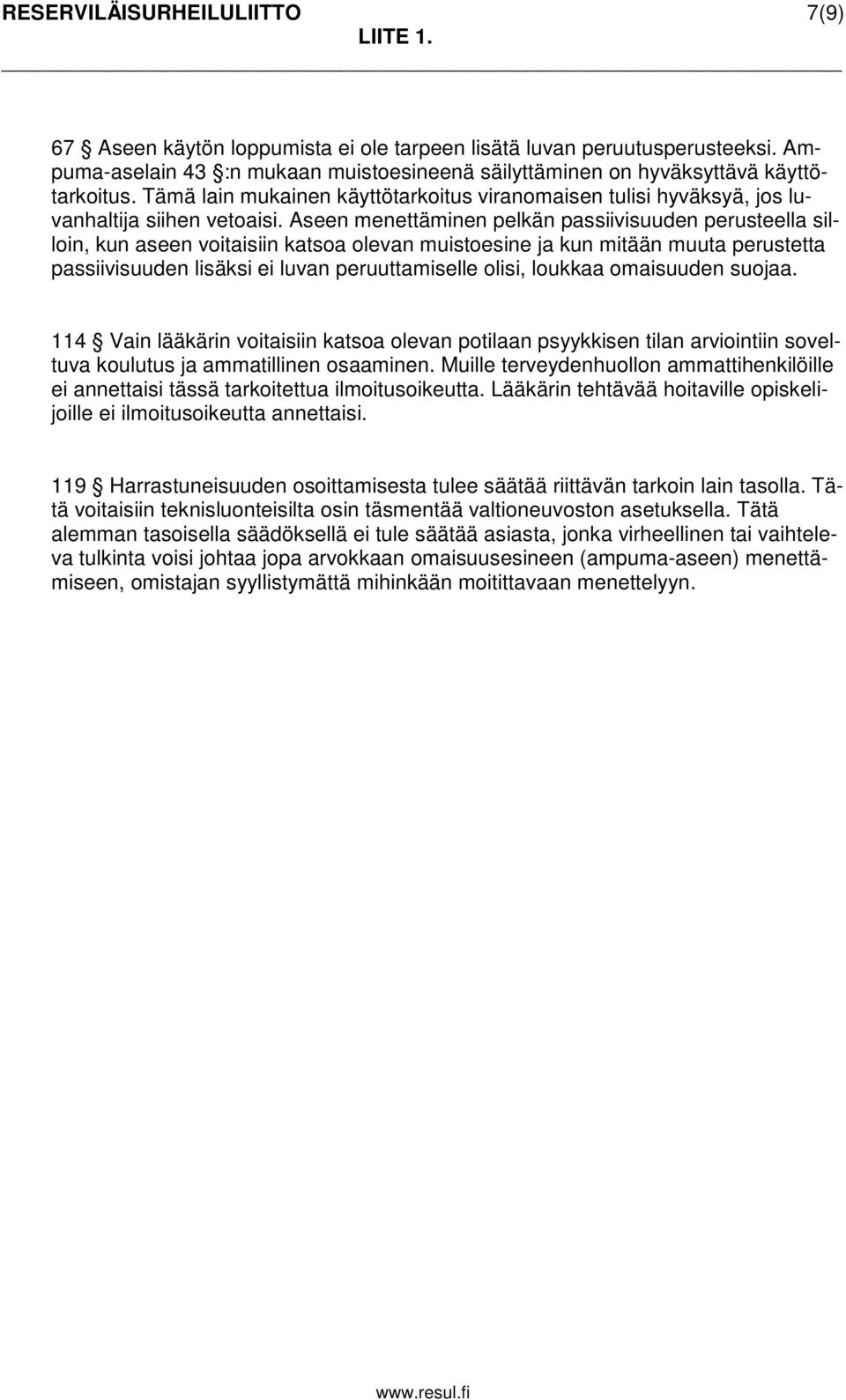 Aseen menettäminen pelkän passiivisuuden perusteella silloin, kun aseen voitaisiin katsoa olevan muistoesine ja kun mitään muuta perustetta passiivisuuden lisäksi ei luvan peruuttamiselle olisi,