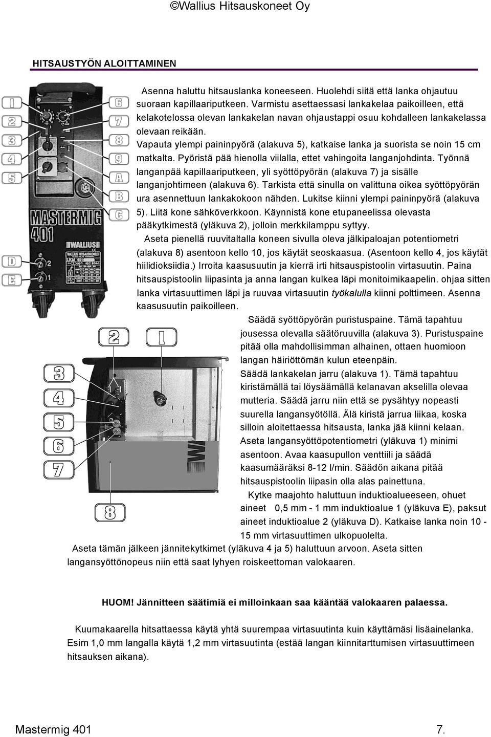 Vapauta ylempi paininpyörä (alakuva 5), katkaise lanka ja suorista se noin 15 cm matkalta. Pyöristä pää hienolla viilalla, ettet vahingoita langanjohdinta.