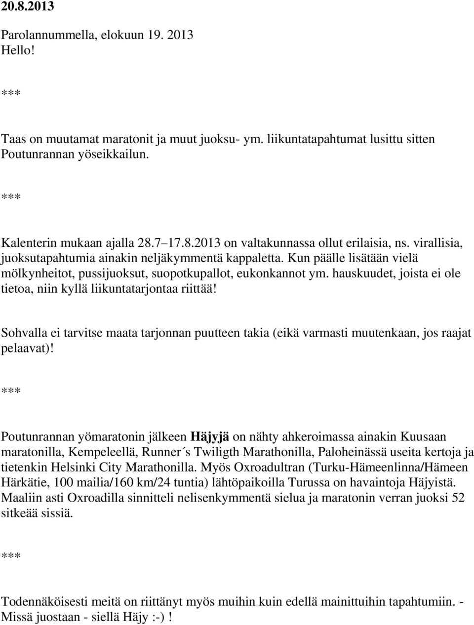 hauskuudet, joista ei ole tietoa, niin kyllä liikuntatarjontaa riittää! Sohvalla ei tarvitse maata tarjonnan puutteen takia (eikä varmasti muutenkaan, jos raajat pelaavat)!