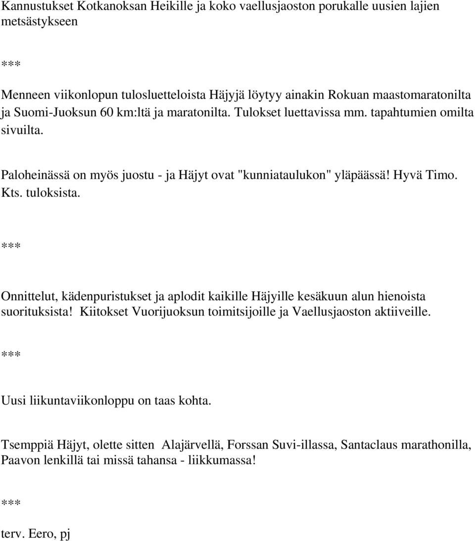 tuloksista. Onnittelut, kädenpuristukset ja aplodit kaikille Häjyille kesäkuun alun hienoista suorituksista! Kiitokset Vuorijuoksun toimitsijoille ja Vaellusjaoston aktiiveille.