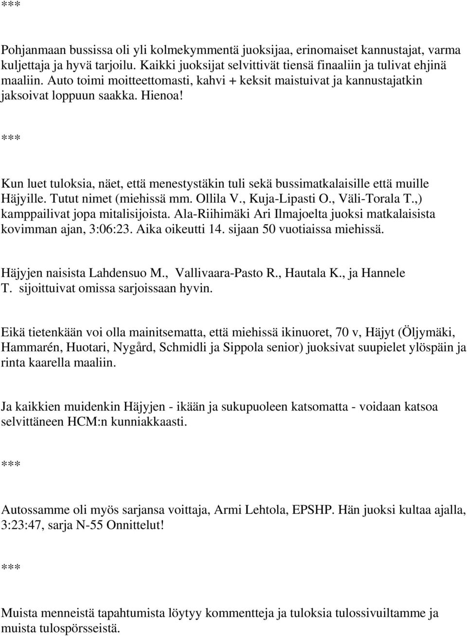 Tutut nimet (miehissä mm. Ollila V., Kuja-Lipasti O., Väli-Torala T.,) kamppailivat jopa mitalisijoista. Ala-Riihimäki Ari Ilmajoelta juoksi matkalaisista kovimman ajan, 3:06:23. Aika oikeutti 14.