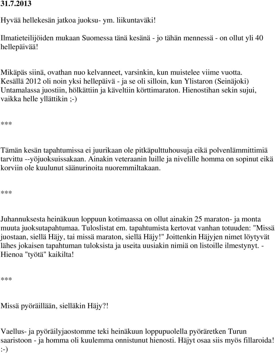 Kesällä 2012 oli noin yksi hellepäivä - ja se oli silloin, kun Ylistaron (Seinäjoki) Untamalassa juostiin, hölkättiin ja käveltiin körttimaraton.