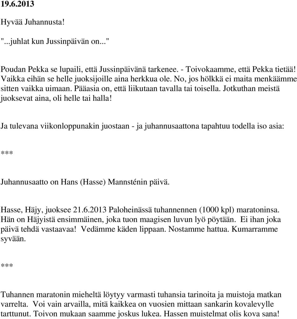 Jotkuthan meistä juoksevat aina, oli helle tai halla! Ja tulevana viikonloppunakin juostaan - ja juhannusaattona tapahtuu todella iso asia: Juhannusaatto on Hans (Hasse) Mannsténin päivä.