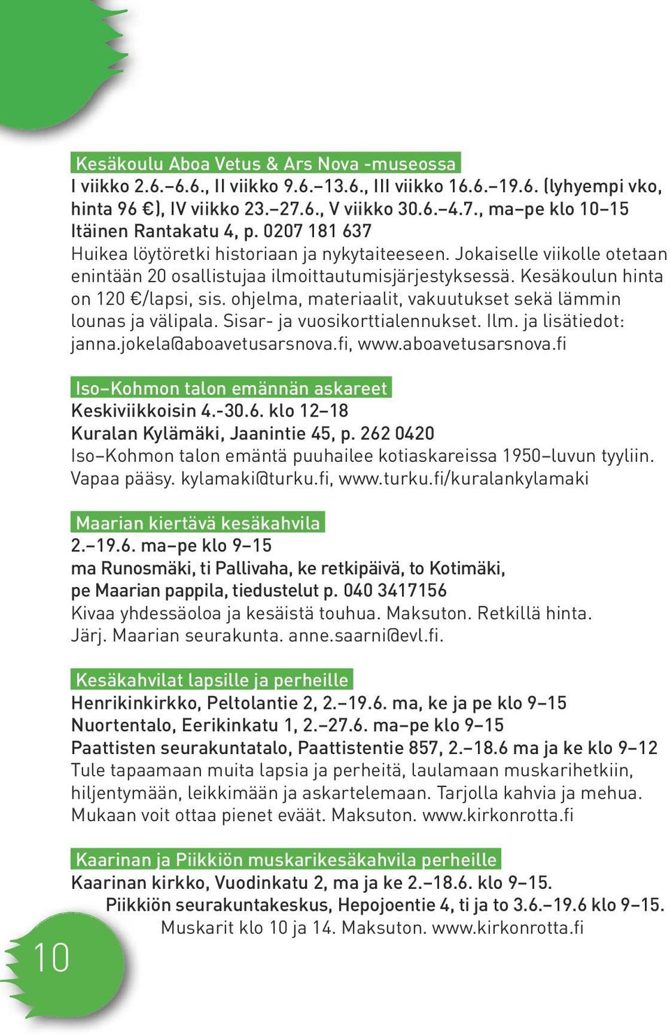 ohjelma, materiaalit, vakuutukset sekä lämmin lounas ja välipala. Sisar- ja vuosikorttialennukset. Ilm. ja lisätiedot: janna.jokela@aboavetusarsnova.