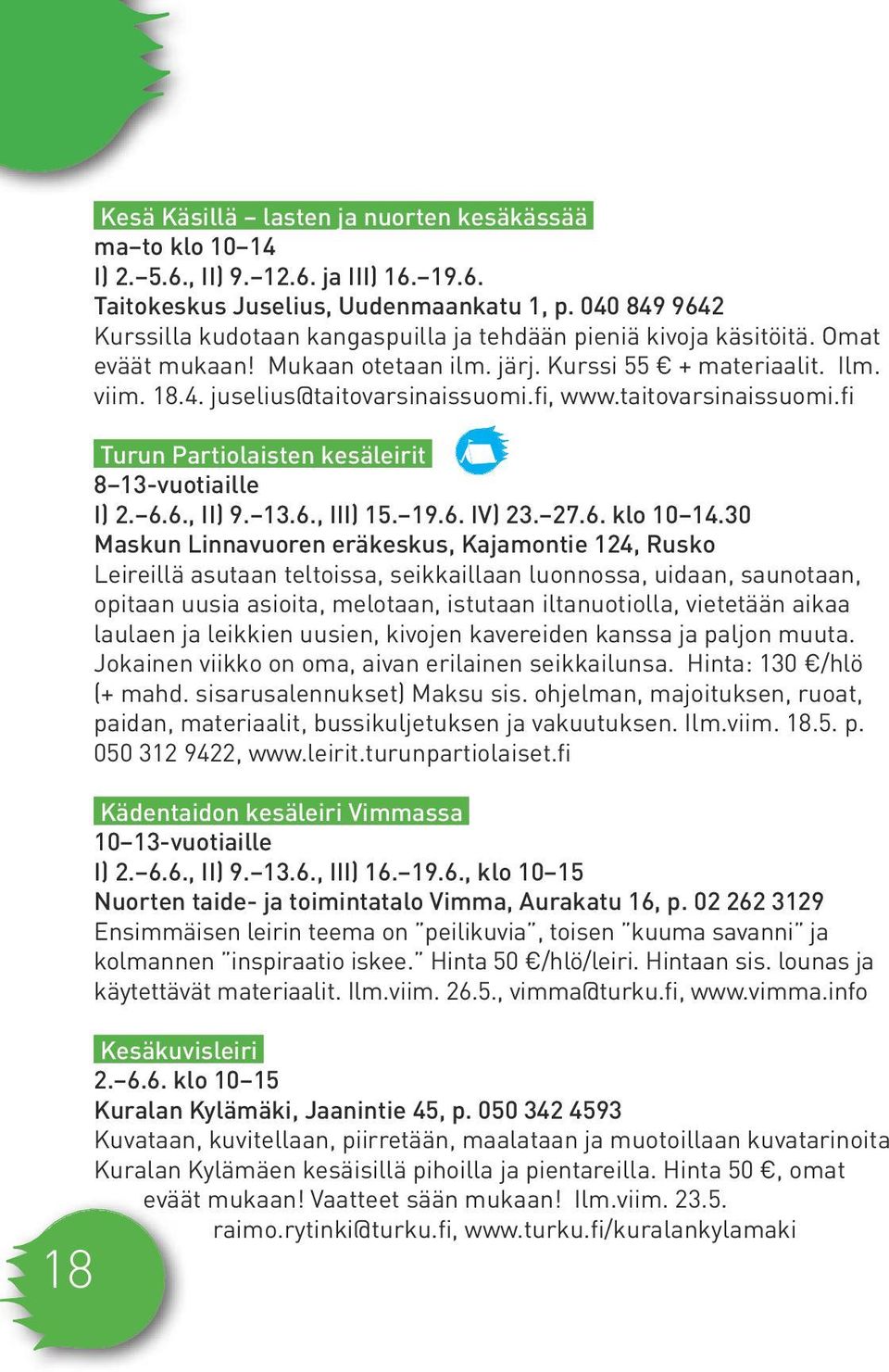 fi, www.taitovarsinaissuomi.fi Turun Partiolaisten kesäleirit 8 13-vuotiaille I) 2. 6.6., II) 9. 13.6., III) 15. 19.6. IV) 23. 27.6. klo 10 14.