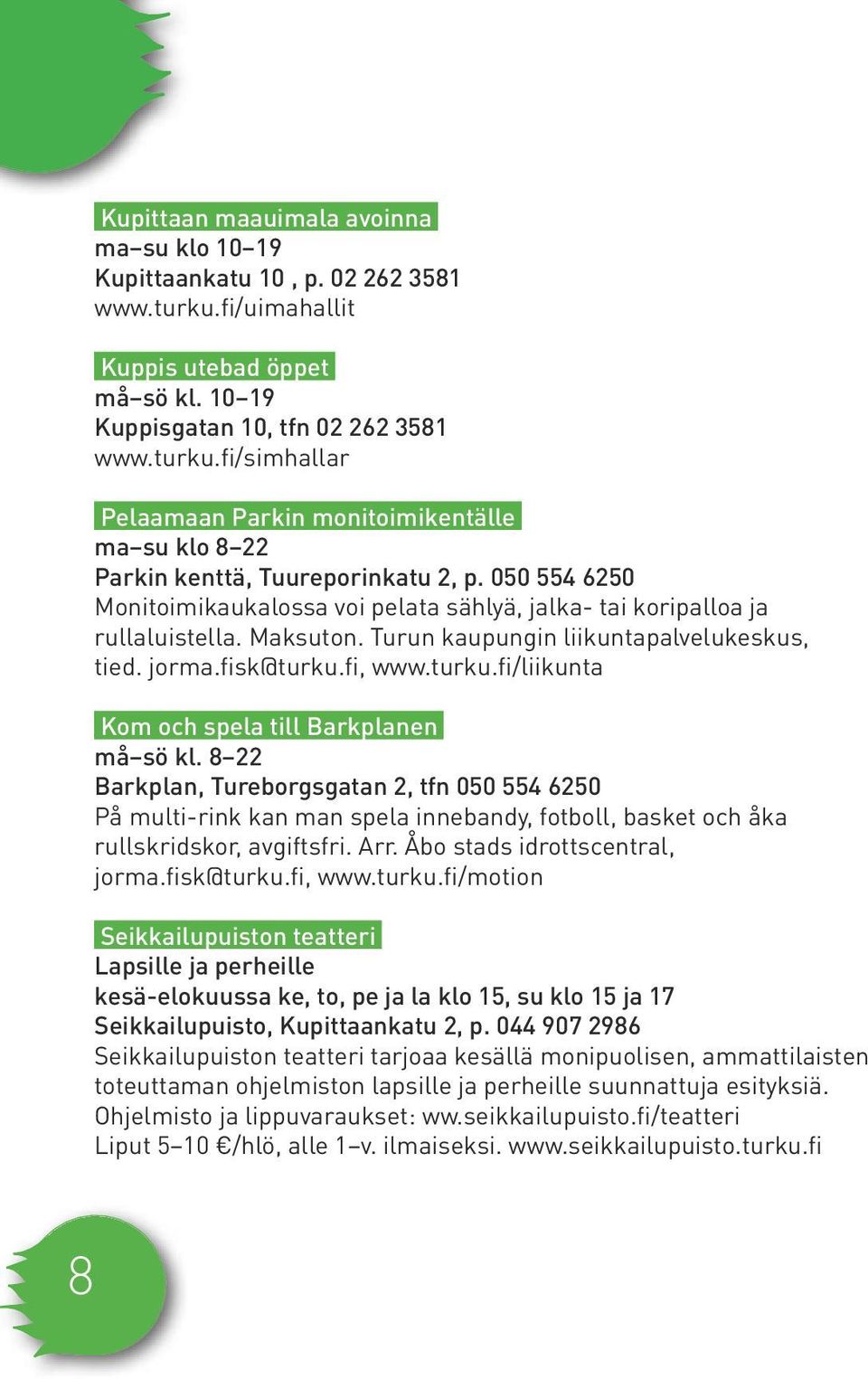 fi, www.turku.fi/liikunta Kom och spela till Barkplanen må sö kl.