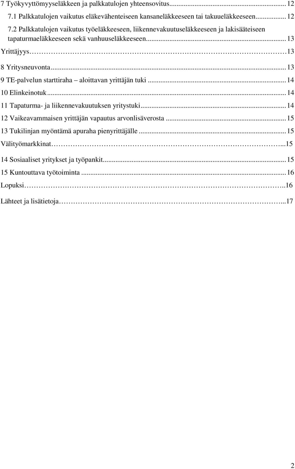 2 Palkkatulojen vaikutus työeläkkeeseen, liikennevakuutuseläkkeeseen ja lakisääteiseen tapaturmaeläkkeeseen sekä vanhuuseläkkeeseen... 13 Yrittäjyys 13 8 Yritysneuvonta.