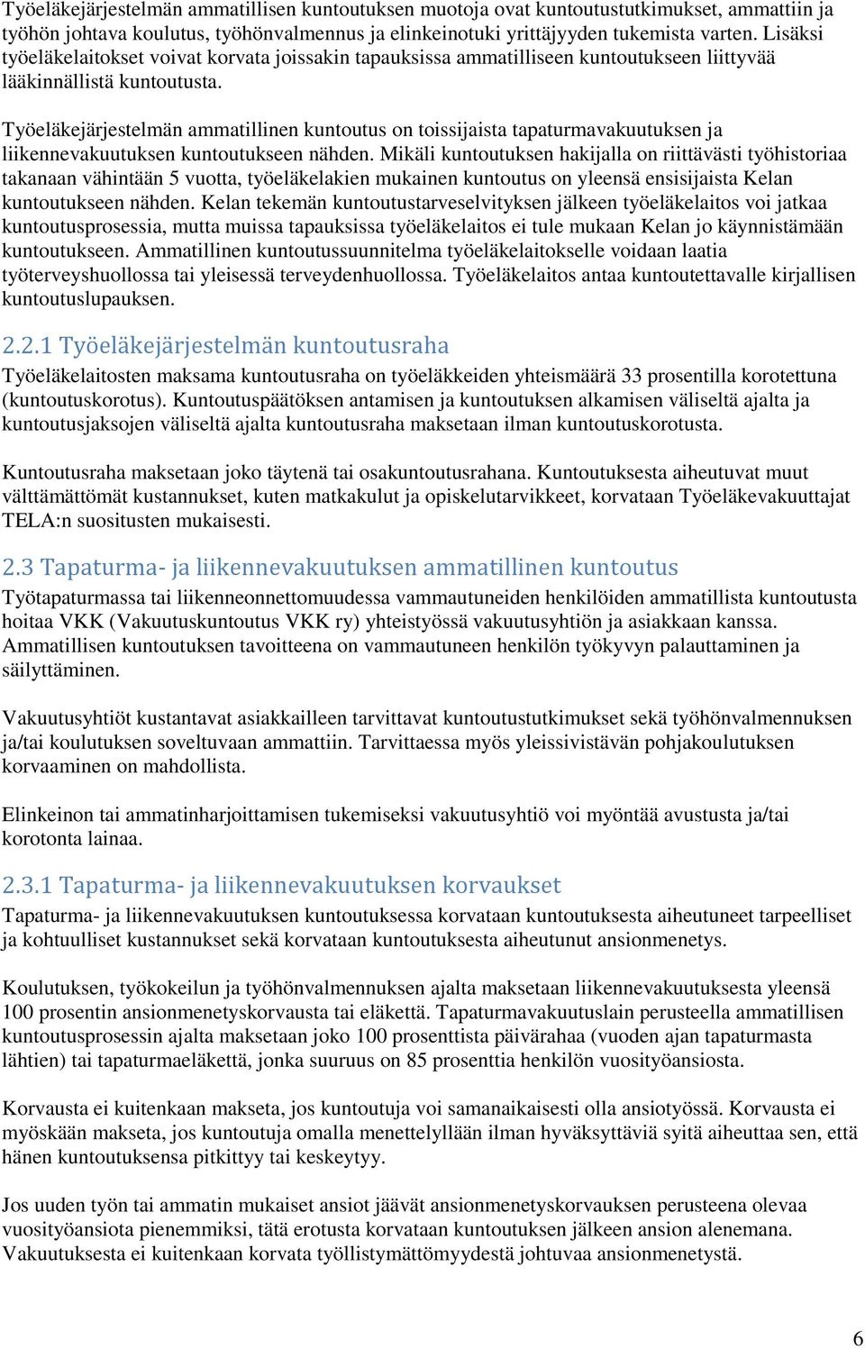 Työeläkejärjestelmän ammatillinen kuntoutus on toissijaista tapaturmavakuutuksen ja liikennevakuutuksen kuntoutukseen nähden.