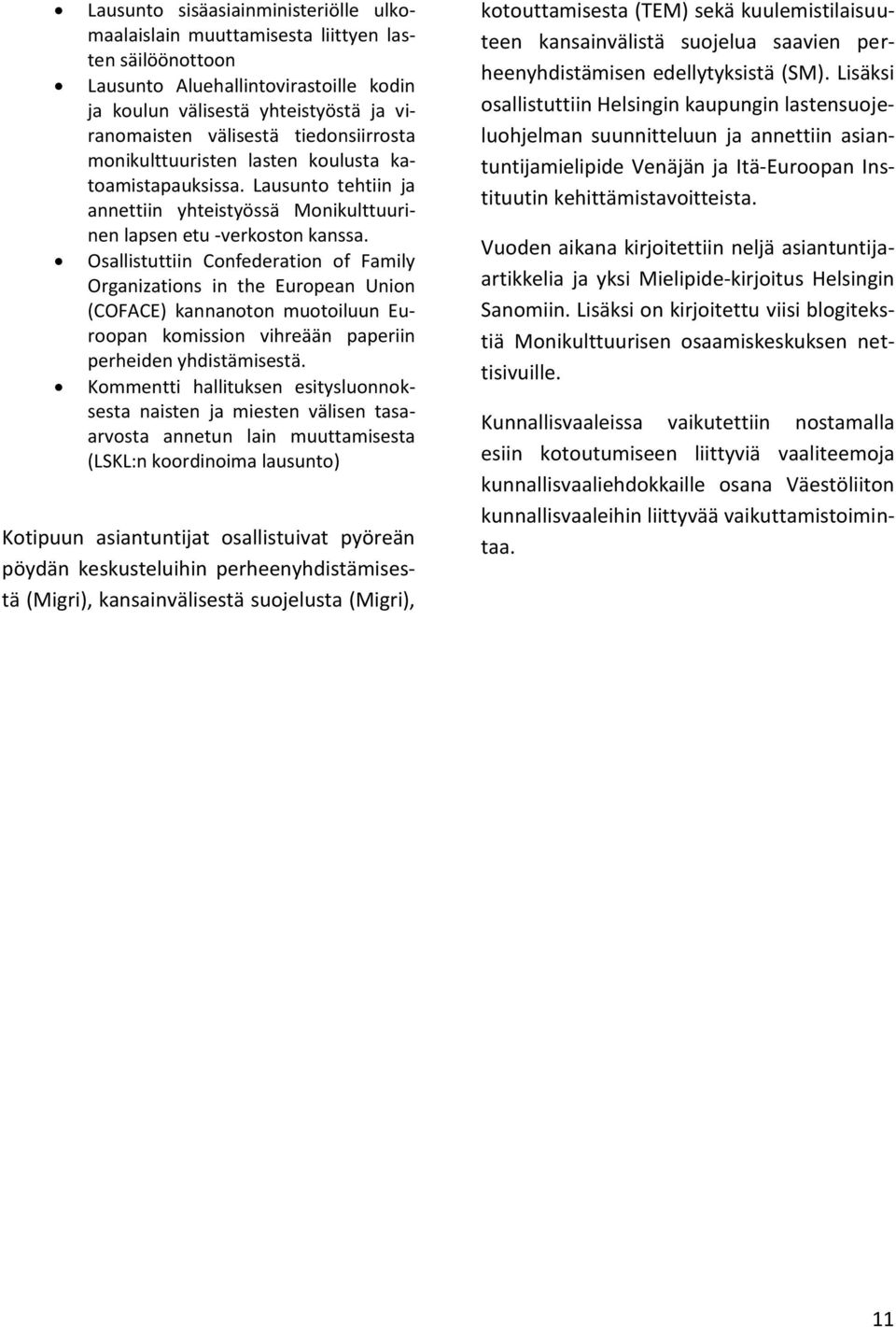 Osallistuttiin Confederation of Family Organizations in the European Union (COFACE) kannanoton muotoiluun Euroopan komission vihreään paperiin perheiden yhdistämisestä.