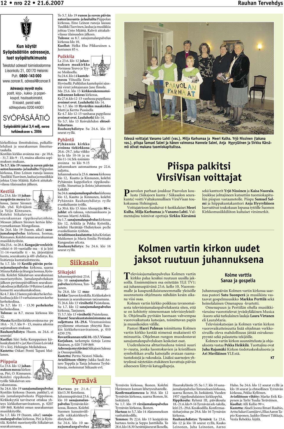 2005 2006 kirkollisissa ilmoituksissa, paikallislehdissä ja seurakunnan ilmoitustaululla. Kestilän kirkko avoinna ma - pe 18.6. - 31.7.