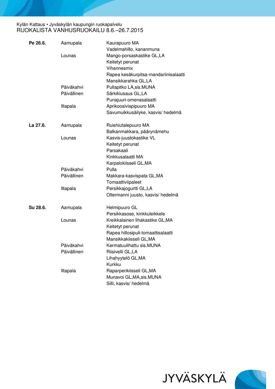 Aprikoosivispipuuro MA Savumuikkusäilyke, kasvis/ hedelmä La 27.6.
