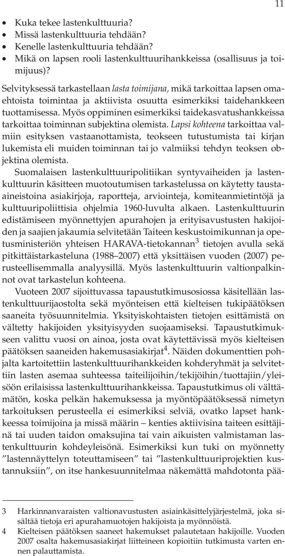 Myös oppiminen esimerkiksi taidekasvatushankkeissa tarkoittaa toiminnan subjektina olemista.