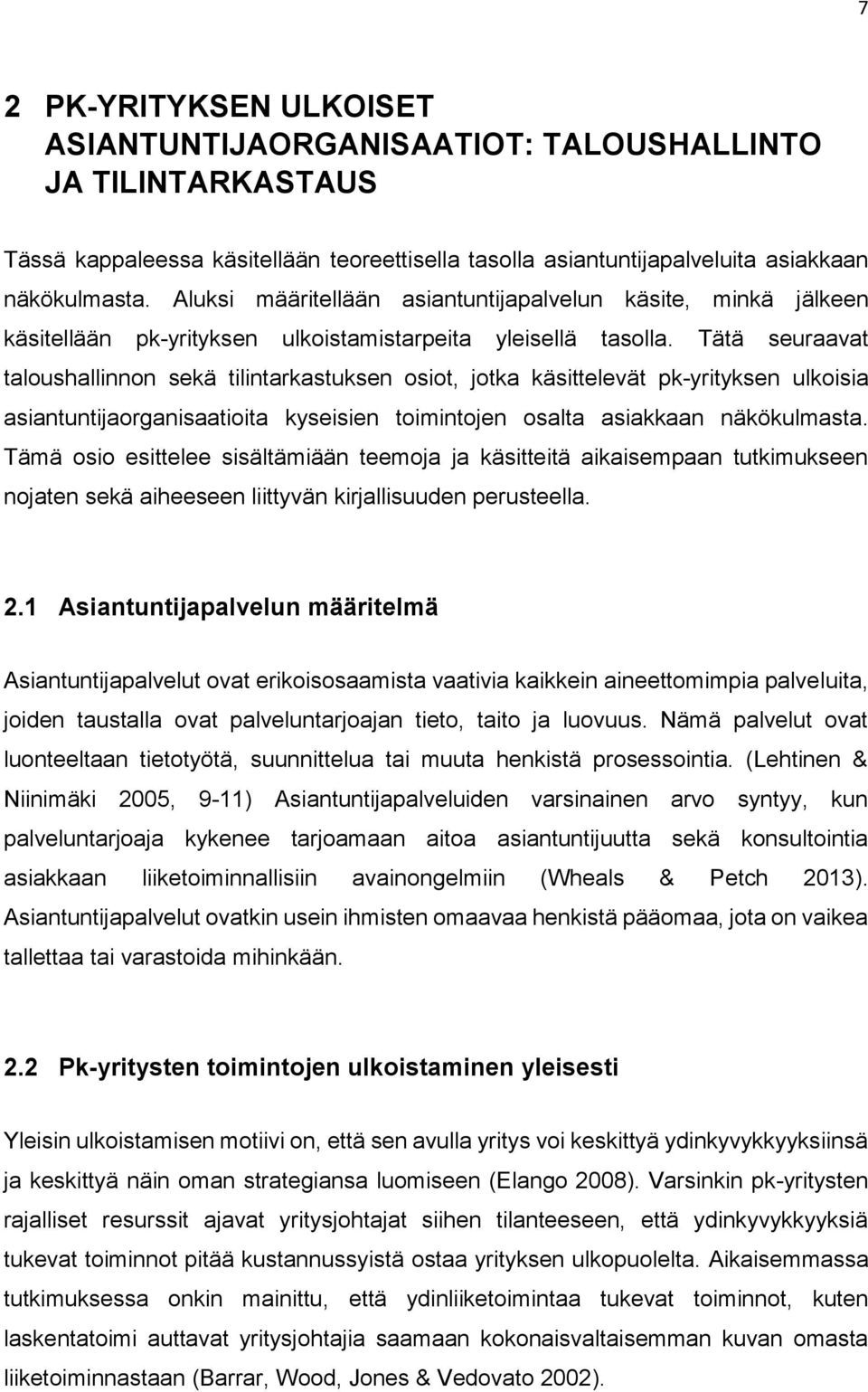 Tätä seuraavat taloushallinnon sekä tilintarkastuksen osiot, jotka käsittelevät pk-yrityksen ulkoisia asiantuntijaorganisaatioita kyseisien toimintojen osalta asiakkaan näkökulmasta.