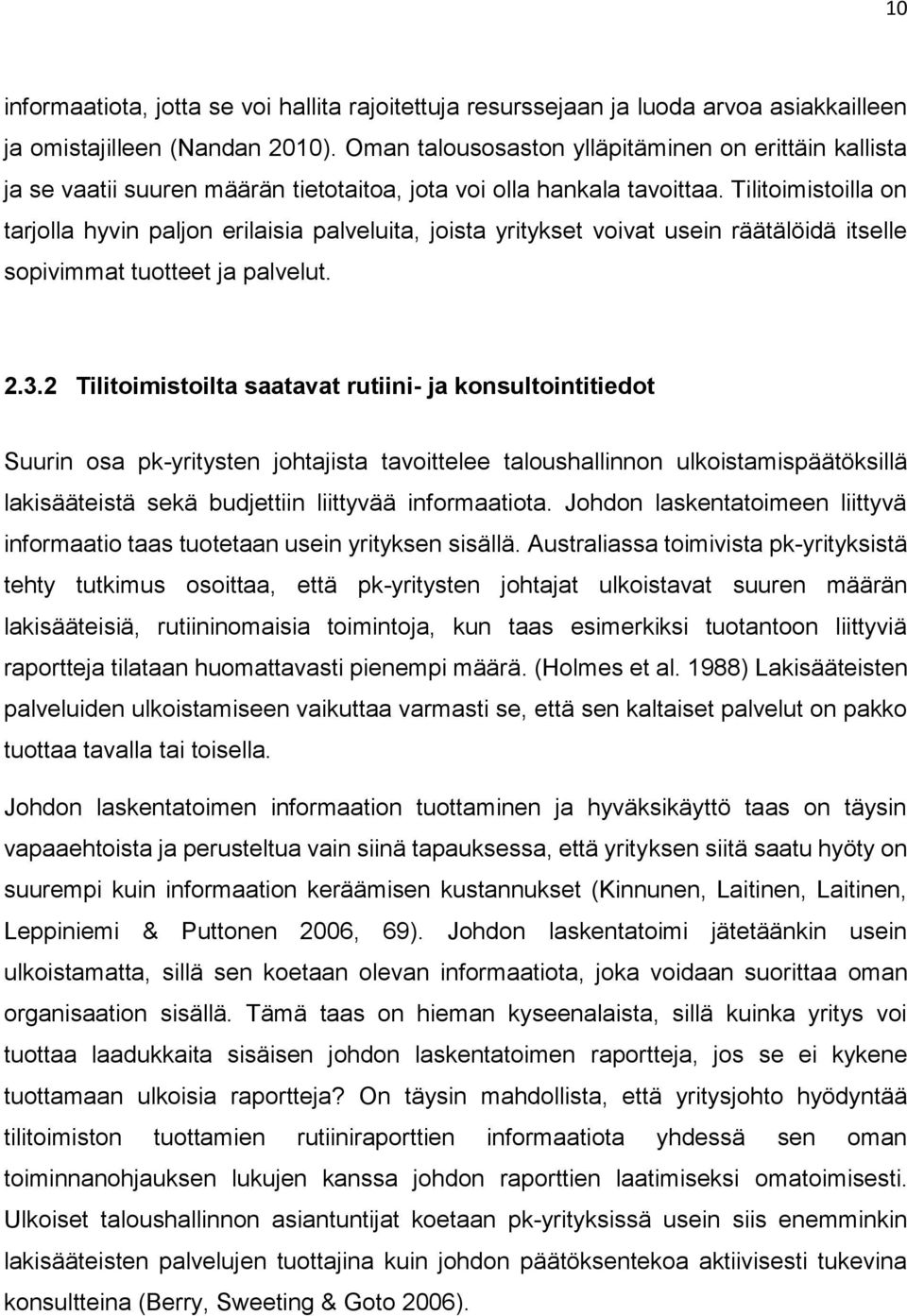 Tilitoimistoilla on tarjolla hyvin paljon erilaisia palveluita, joista yritykset voivat usein räätälöidä itselle sopivimmat tuotteet ja palvelut. 2.3.