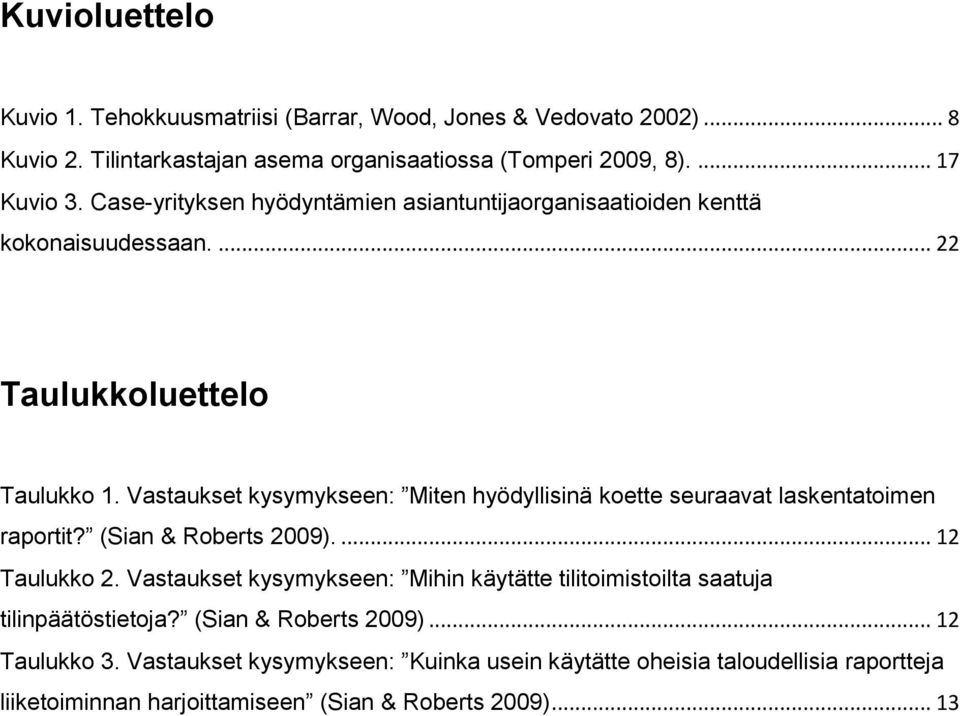 Vastaukset kysymykseen: Miten hyödyllisinä koette seuraavat laskentatoimen raportit? (Sian & Roberts 2009).... 12 Taulukko 2.