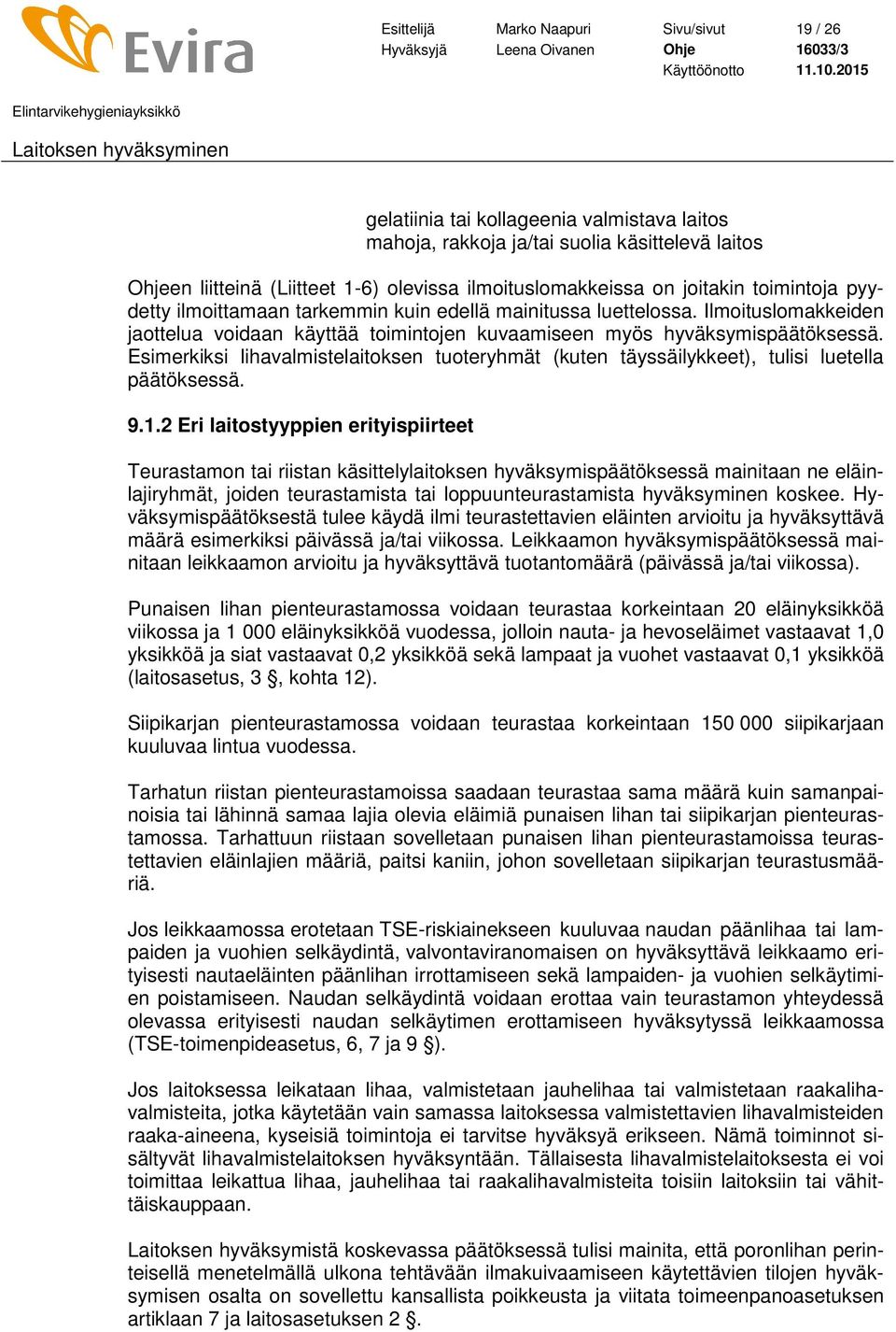 Esimerkiksi lihavalmistelaitoksen tuoteryhmät (kuten täyssäilykkeet), tulisi luetella päätöksessä. 9.1.