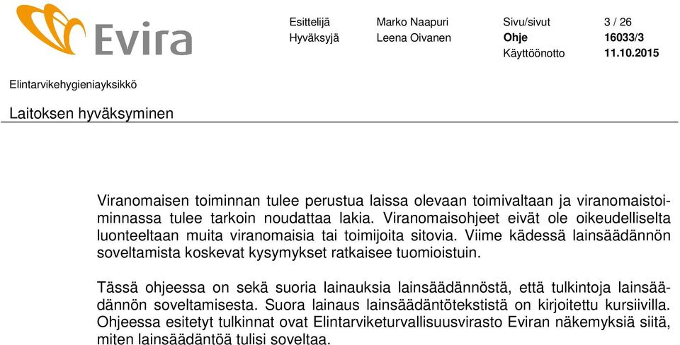 Viime kädessä lainsäädännön soveltamista koskevat kysymykset ratkaisee tuomioistuin.