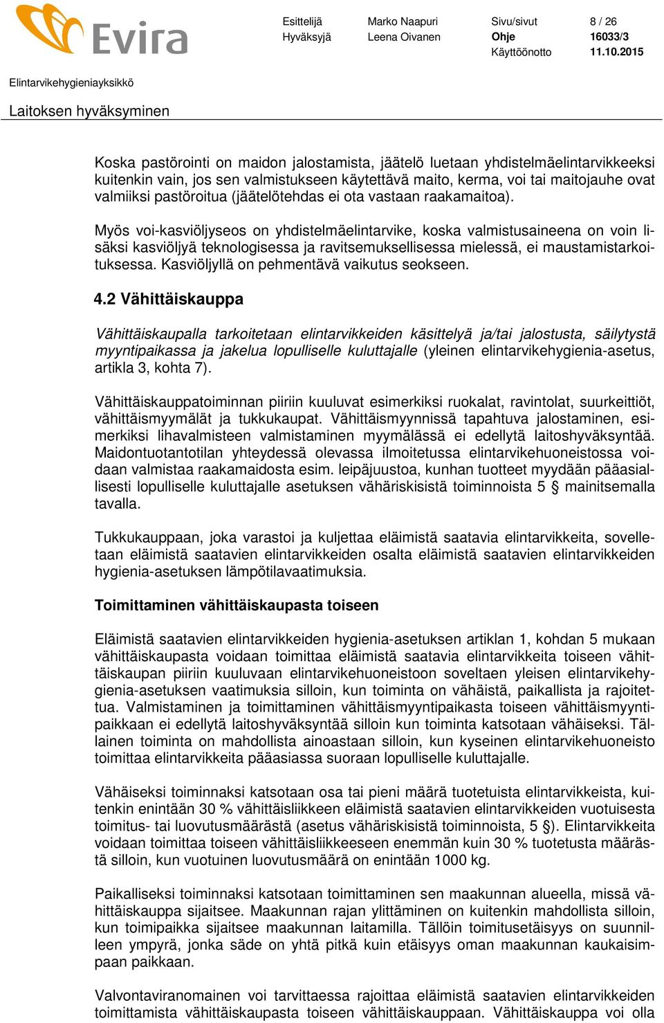 Myös voi-kasviöljyseos on yhdistelmäelintarvike, koska valmistusaineena on voin lisäksi kasviöljyä teknologisessa ja ravitsemuksellisessa mielessä, ei maustamistarkoituksessa.