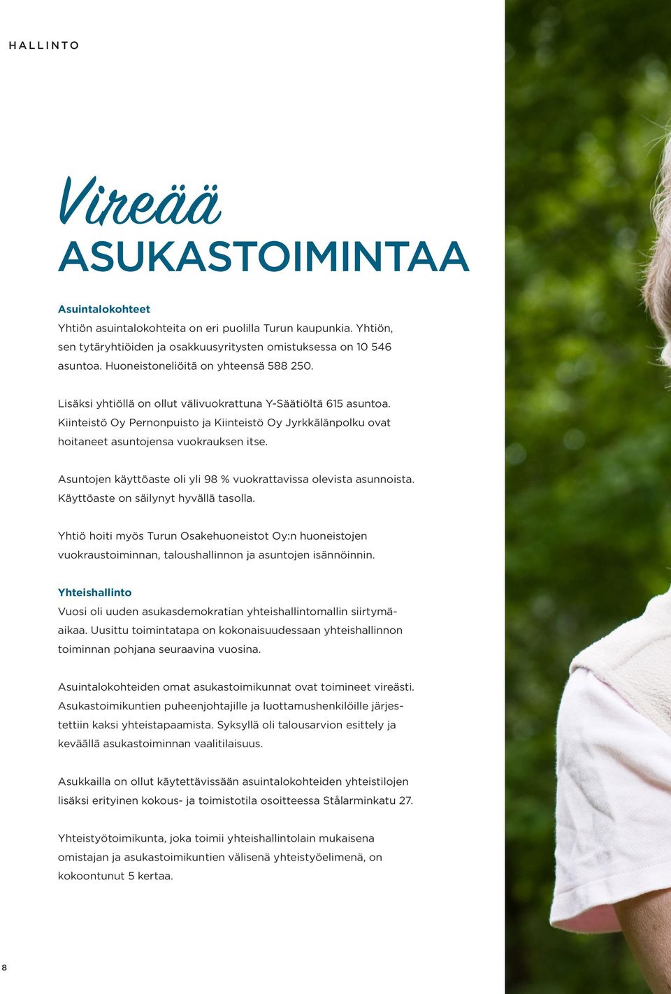 Kiinteistö Oy Pernonpuisto ja Kiinteistö Oy Jyrkkälänpolku ovat hoitaneet asuntojensa vuokrauksen itse. Asuntojen käyttöaste oli yli 98 % vuokrattavissa olevista asunnoista.