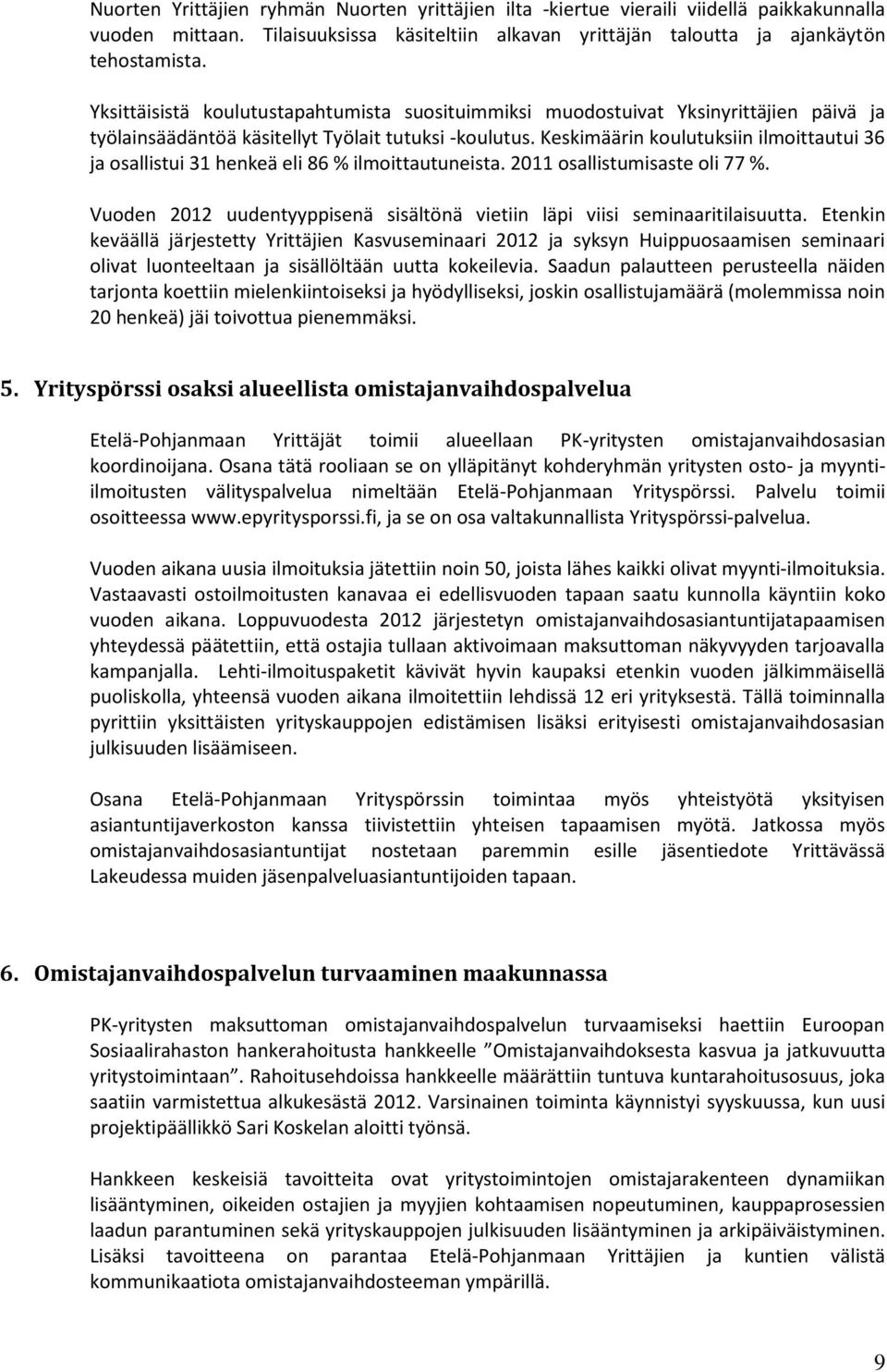 Keskimäärin koulutuksiin ilmoittautui 36 ja osallistui 31 henkeä eli 86 % ilmoittautuneista. 2011 osallistumisaste oli 77 %.