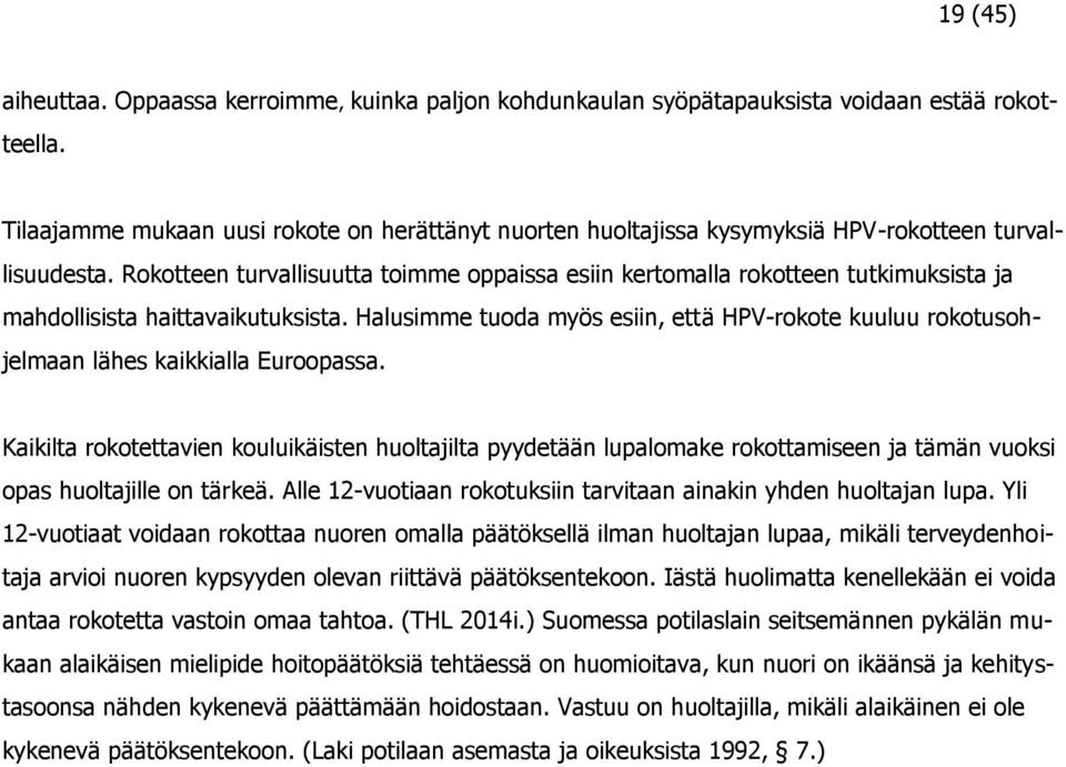 Rokotteen turvallisuutta toimme oppaissa esiin kertomalla rokotteen tutkimuksista ja mahdollisista haittavaikutuksista.