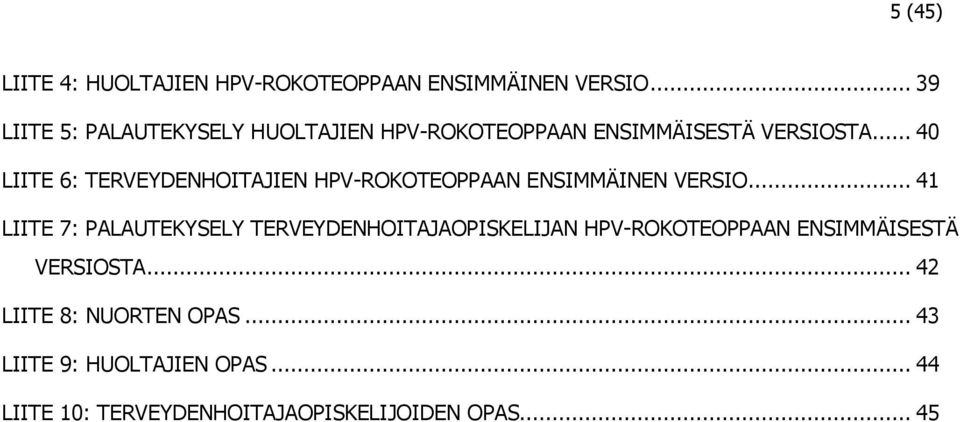 .. 40 LIITE 6: TERVEYDENHOITAJIEN HPV-ROKOTEOPPAAN ENSIMMÄINEN VERSIO.