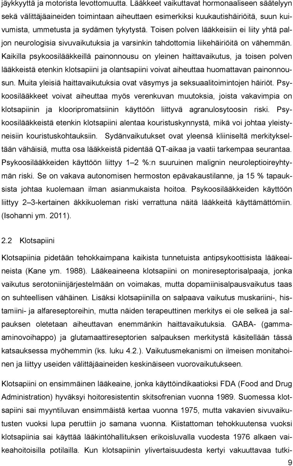 Toisen polven lääkkeisiin ei liity yhtä paljon neurologisia sivuvaikutuksia ja varsinkin tahdottomia liikehäiriöitä on vähemmän.