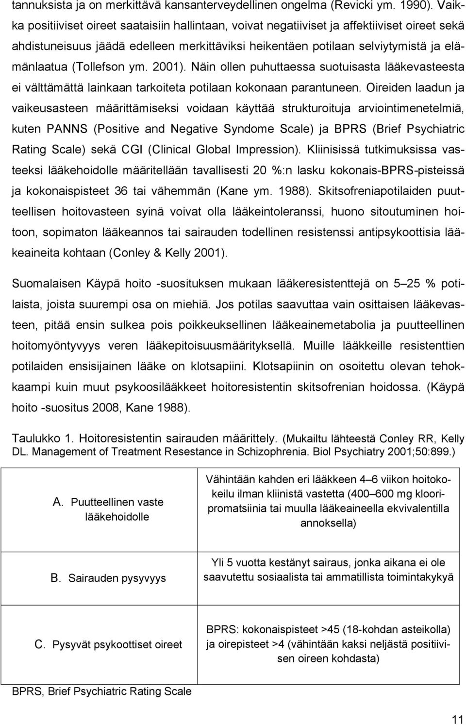 (Tollefson ym. 2001). Näin ollen puhuttaessa suotuisasta lääkevasteesta ei välttämättä lainkaan tarkoiteta potilaan kokonaan parantuneen.