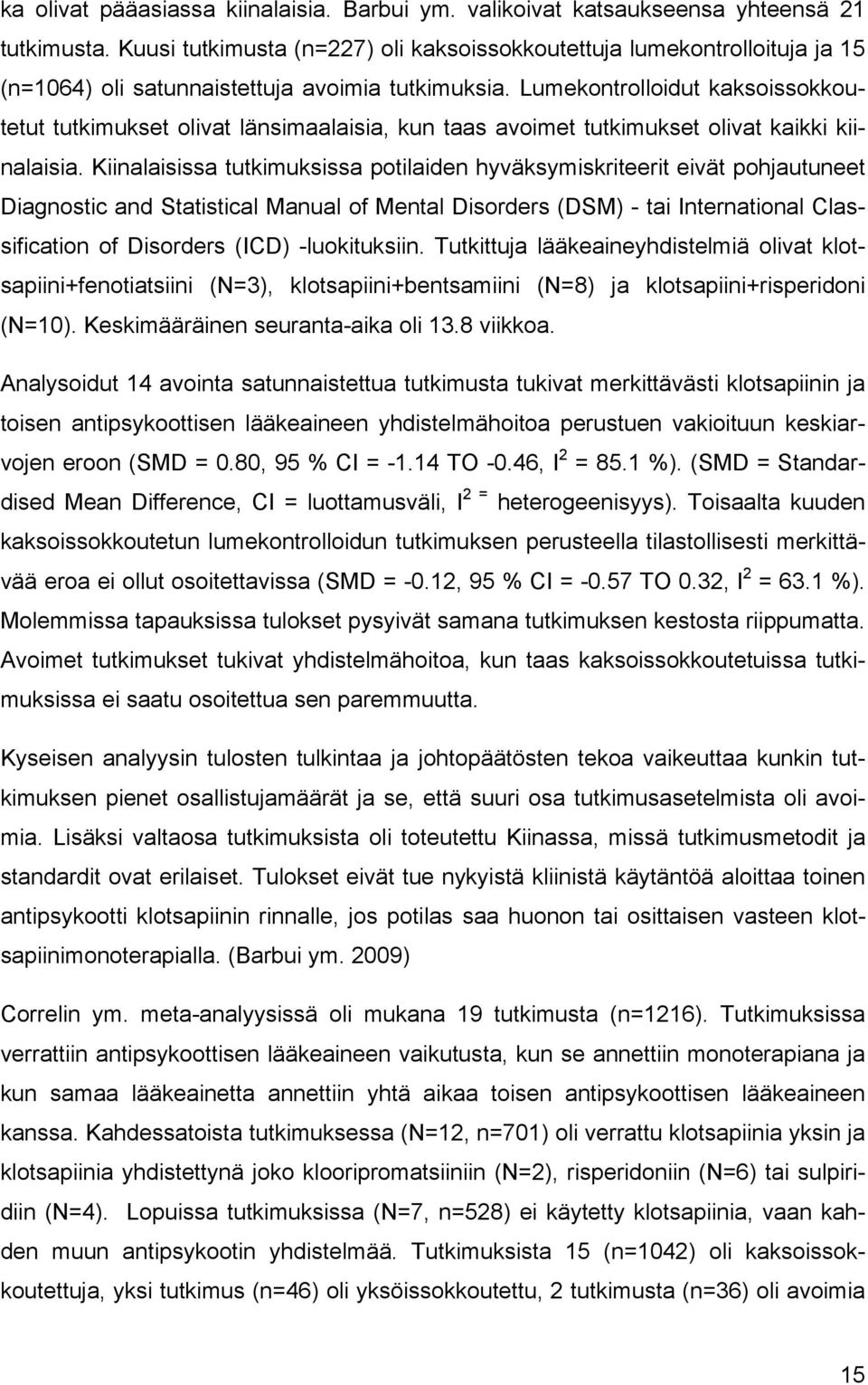 Lumekontrolloidut kaksoissokkoutetut tutkimukset olivat länsimaalaisia, kun taas avoimet tutkimukset olivat kaikki kiinalaisia.