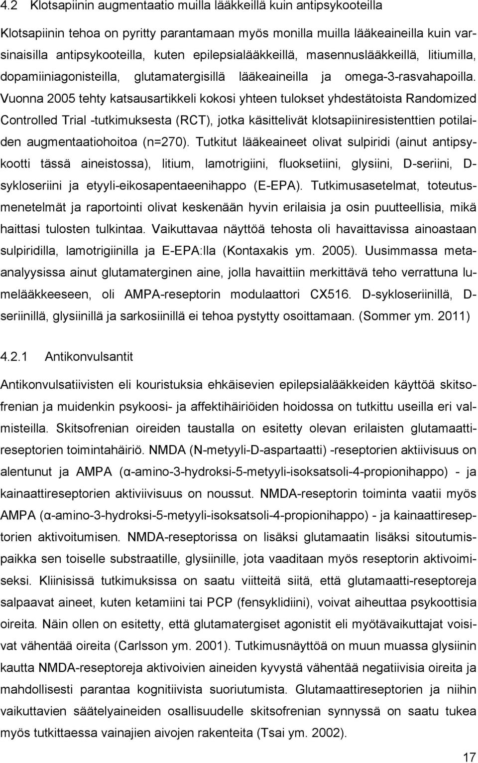 Vuonna 2005 tehty katsausartikkeli kokosi yhteen tulokset yhdestätoista Randomized Controlled Trial -tutkimuksesta (RCT), jotka käsittelivät klotsapiiniresistenttien potilaiden augmentaatiohoitoa