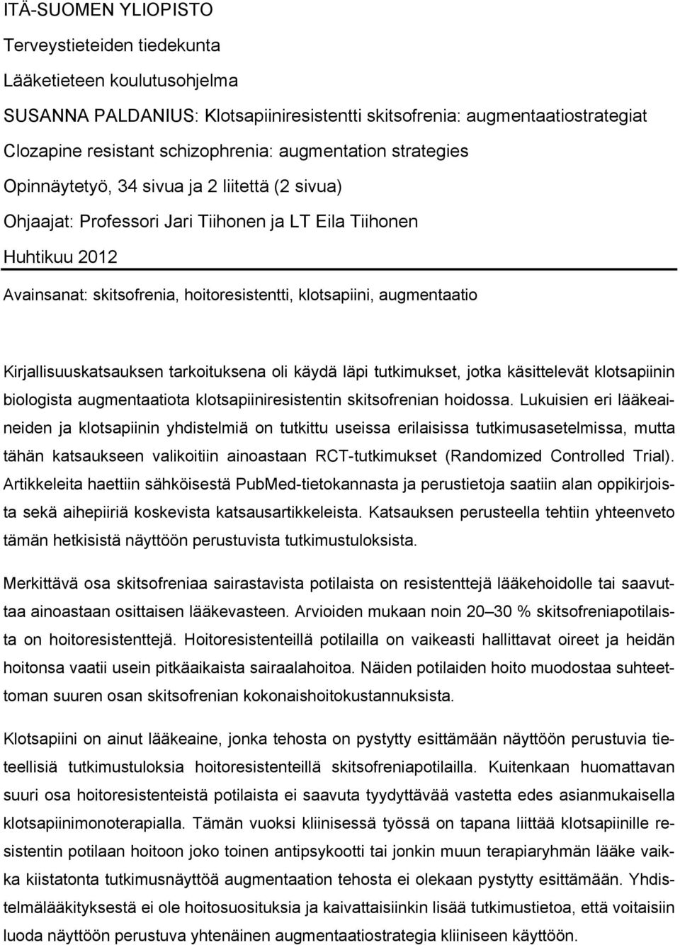 augmentaatio Kirjallisuuskatsauksen tarkoituksena oli käydä läpi tutkimukset, jotka käsittelevät klotsapiinin biologista augmentaatiota klotsapiiniresistentin skitsofrenian hoidossa.