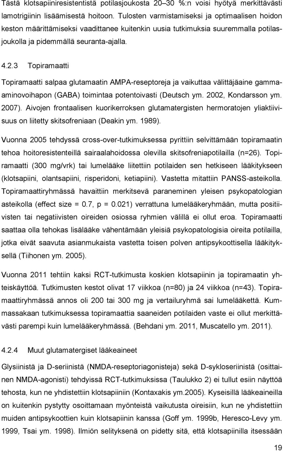 3 Topiramaatti Topiramaatti salpaa glutamaatin AMPA-reseptoreja ja vaikuttaa välittäjäaine gammaaminovoihapon (GABA) toimintaa potentoivasti (Deutsch ym. 2002, Kondarsson ym. 2007).