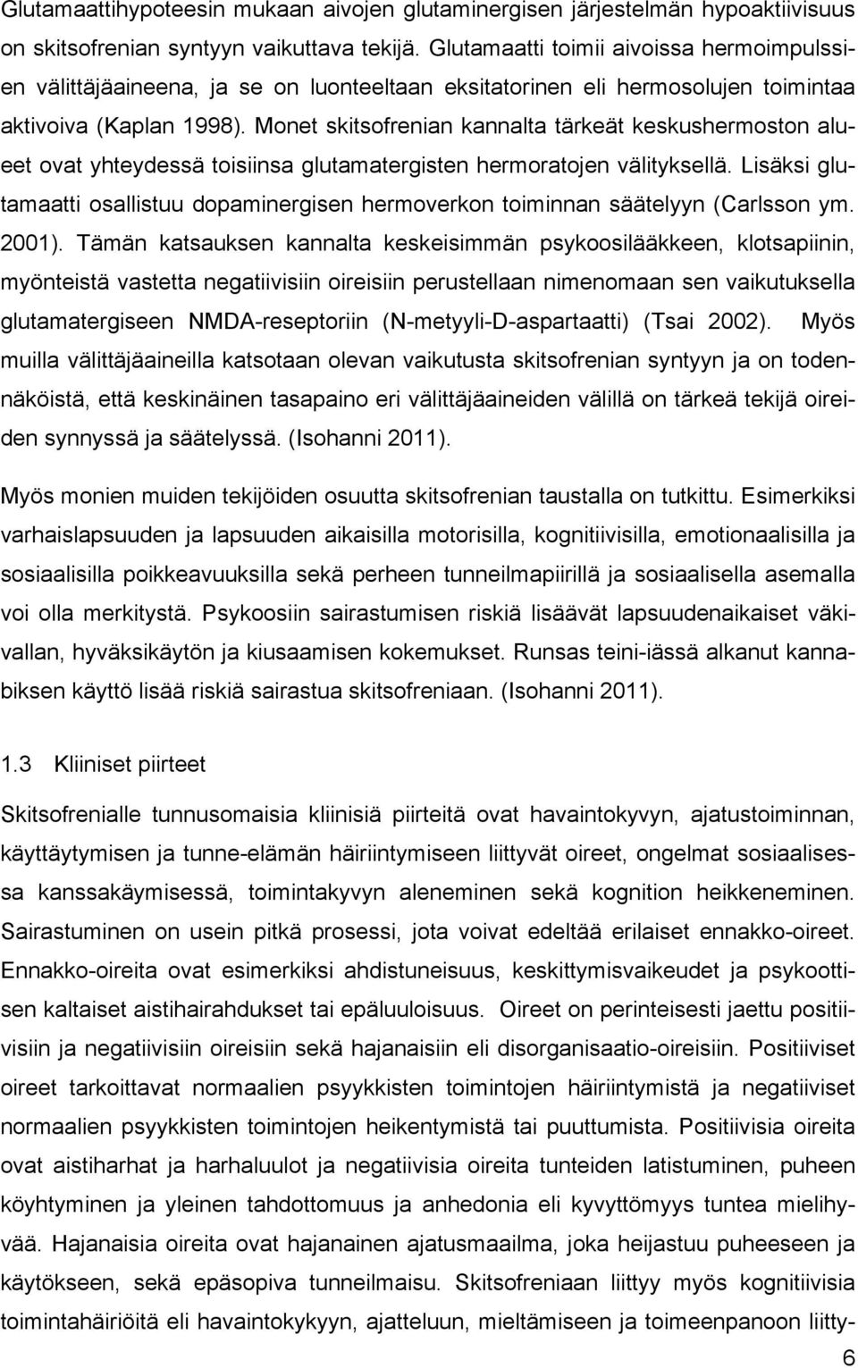 Monet skitsofrenian kannalta tärkeät keskushermoston alueet ovat yhteydessä toisiinsa glutamatergisten hermoratojen välityksellä.