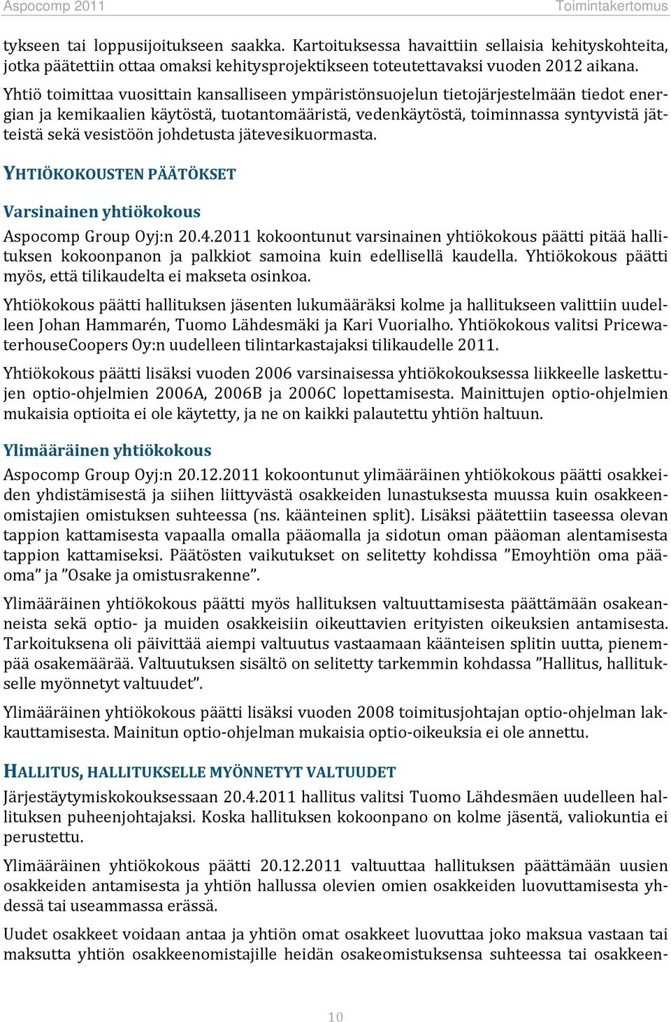 johdetusta jätevesikuormasta. YHTIÖKOKOUSTEN PÄÄTÖKSET Varsinainen yhtiökokous Aspocomp Group Oyj:n 20.4.