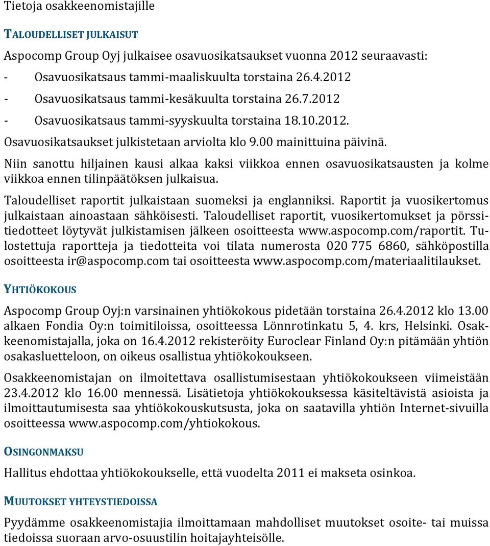 Niin sanottu hiljainen kausi alkaa kaksi viikkoa ennen osavuosikatsausten ja kolme viikkoa ennen tilinpäätöksen julkaisua. Taloudelliset raportit julkaistaan suomeksi ja englanniksi.