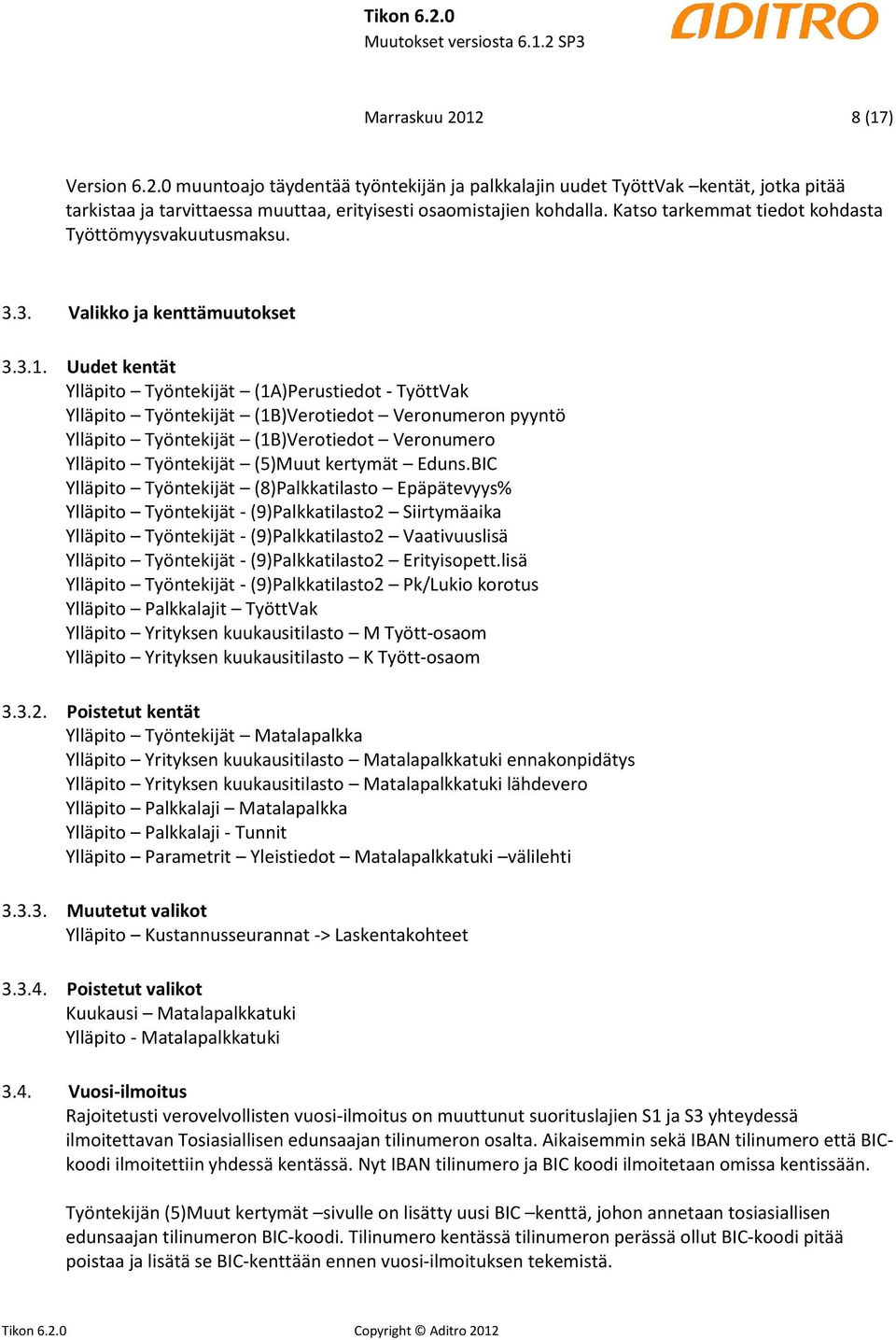 Uudet kentät Ylläpito Työntekijät (1A)Perustiedot - TyöttVak Ylläpito Työntekijät (1B)Verotiedot Veronumeron pyyntö Ylläpito Työntekijät (1B)Verotiedot Veronumero Ylläpito Työntekijät (5)Muut