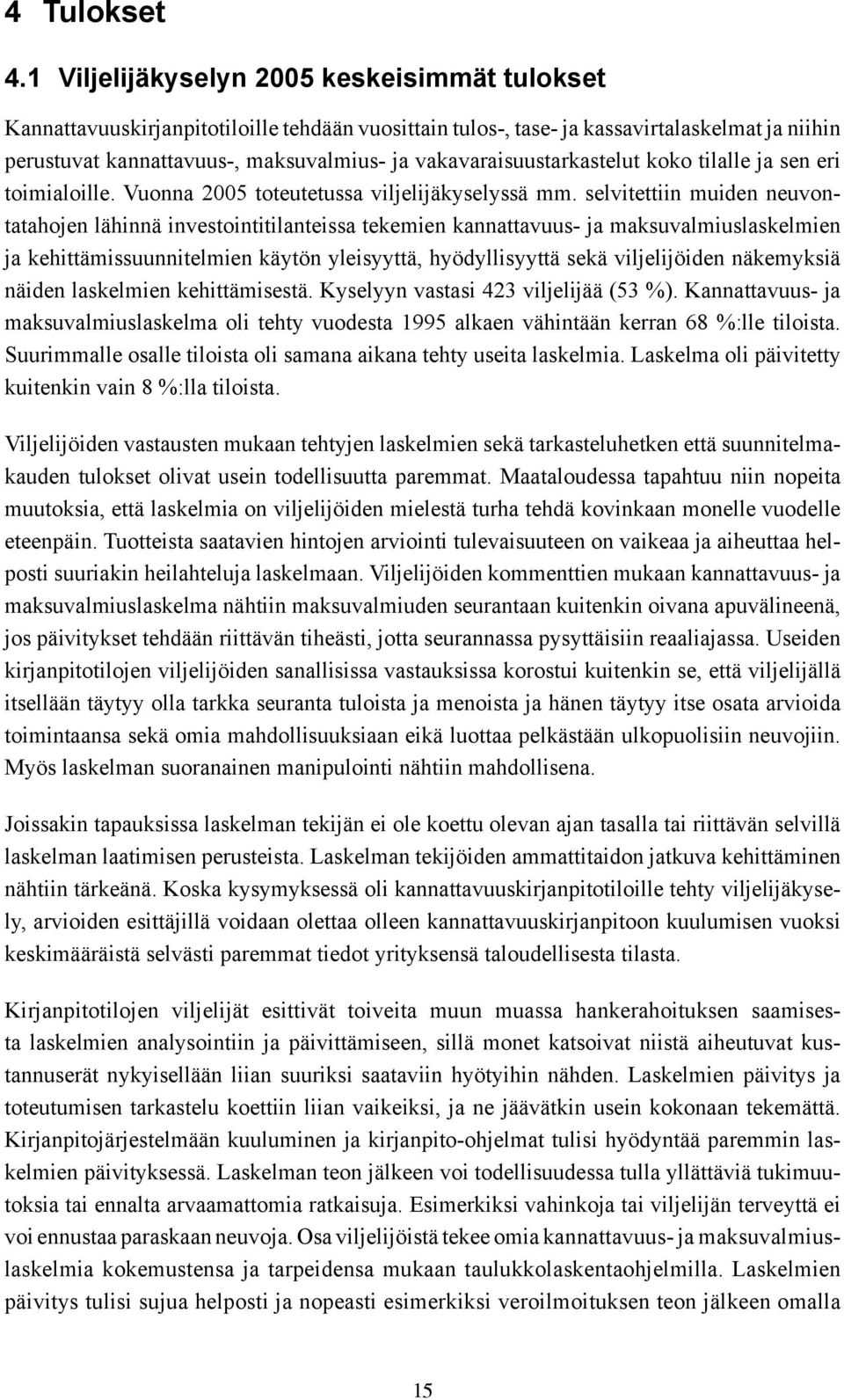 vakavaraisuustarkastelut koko tilalle ja sen eri toimialoille. Vuonna 2005 toteutetussa viljelijäkyselyssä mm.