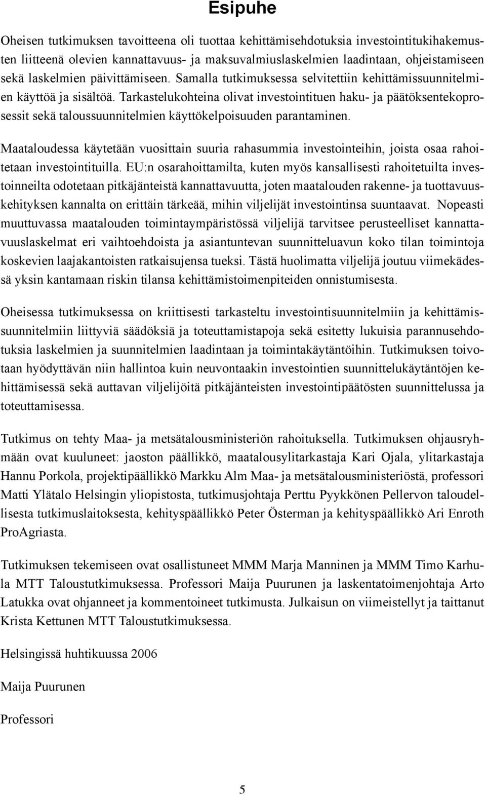 Tarkastelukohteina olivat investointituen haku- ja päätöksentekoprosessit sekä taloussuunnitelmien käyttökelpoisuuden parantaminen.