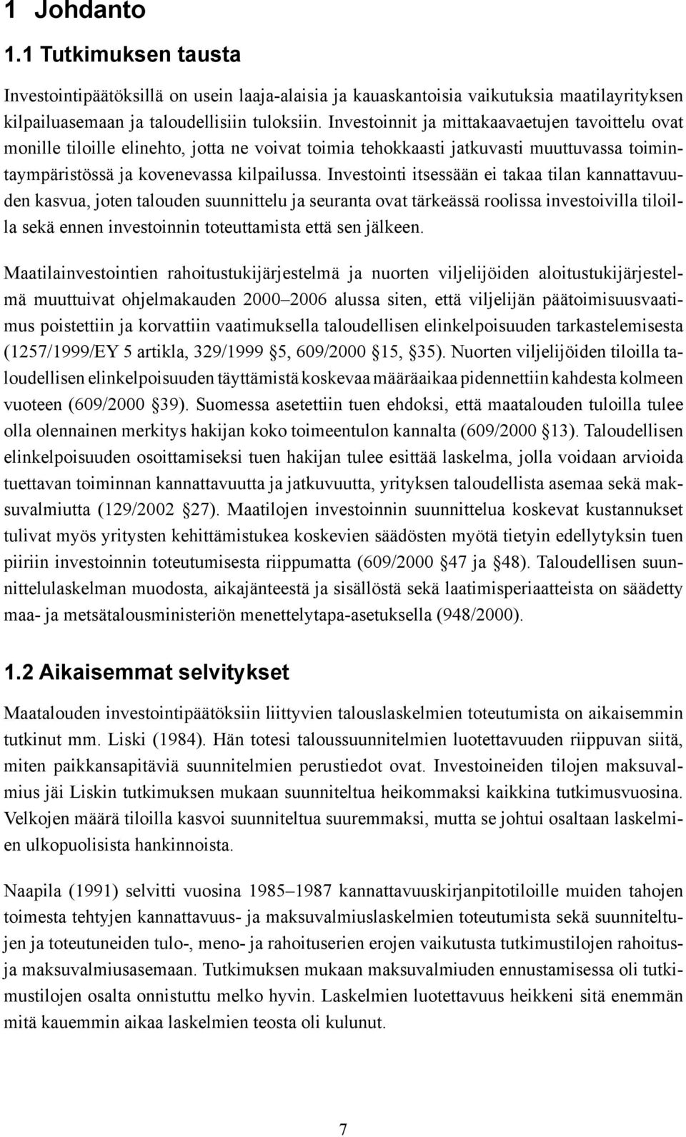 Investointi itsessään ei takaa tilan kannattavuuden kasvua, joten talouden suunnittelu ja seuranta ovat tärkeässä roolissa investoivilla tiloilla sekä ennen investoinnin toteuttamista että sen