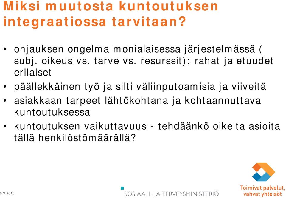 resurssit); rahat ja etuudet erilaiset päällekkäinen työ ja silti väliinputoamisia ja