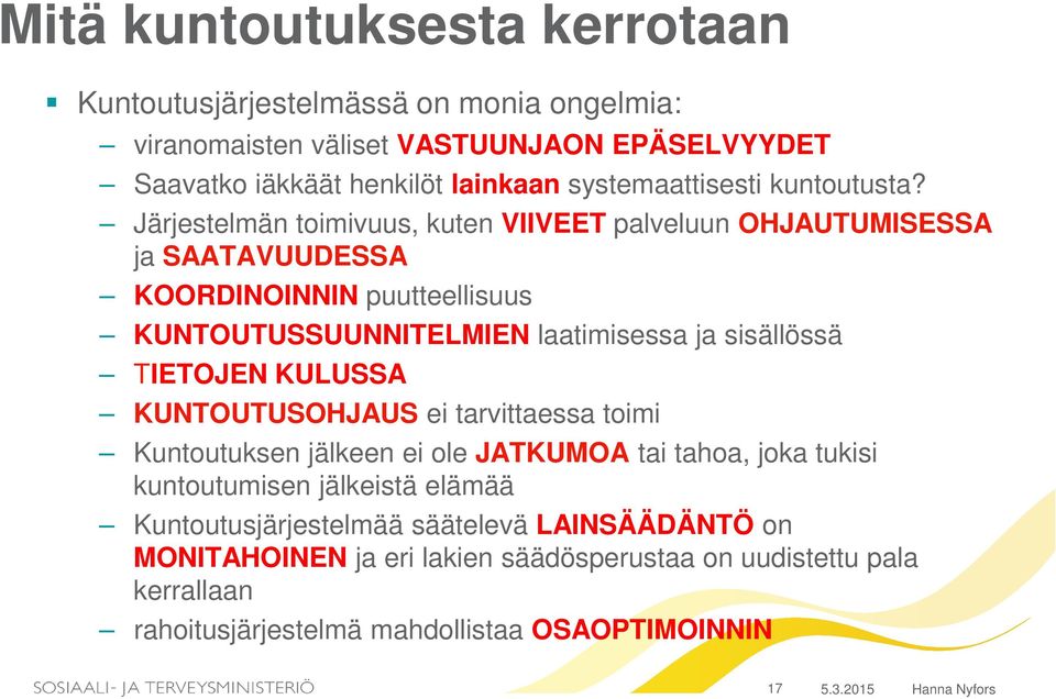 Järjestelmän toimivuus, kuten VIIVEET palveluun OHJAUTUMISESSA ja SAATAVUUDESSA KOORDINOINNIN puutteellisuus KUNTOUTUSSUUNNITELMIEN laatimisessa ja sisällössä TIETOJEN