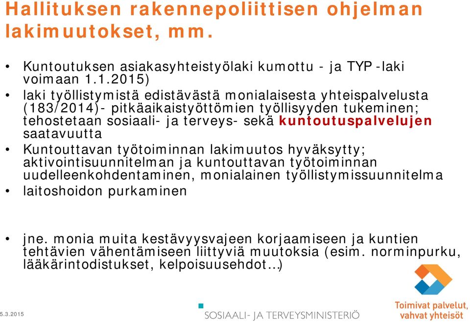 kuntoutuspalvelujen saatavuutta Kuntouttavan työtoiminnan lakimuutos hyväksytty; aktivointisuunnitelman ja kuntouttavan työtoiminnan uudelleenkohdentaminen,