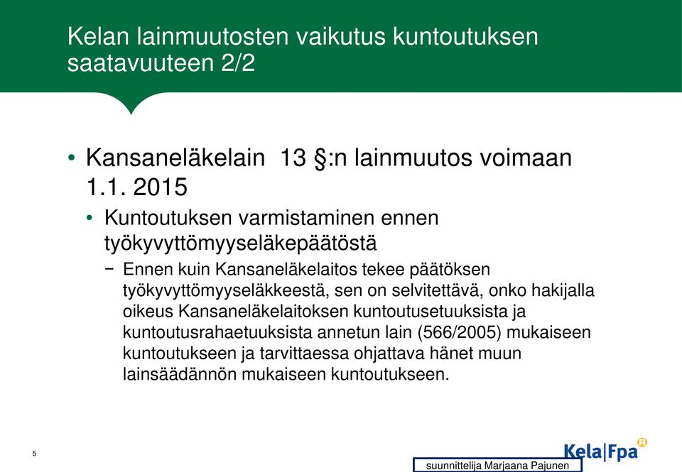 1. 2015 Kuntoutuksen varmistaminen ennen työkyvyttömyyseläkepäätöstä Ennen kuin Kansaneläkelaitos tekee päätöksen