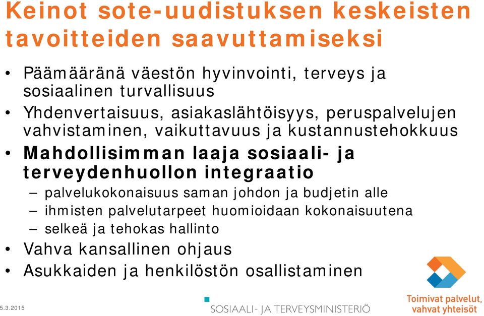 Mahdollisimman laaja sosiaali- ja terveydenhuollon integraatio palvelukokonaisuus saman johdon ja budjetin alle ihmisten