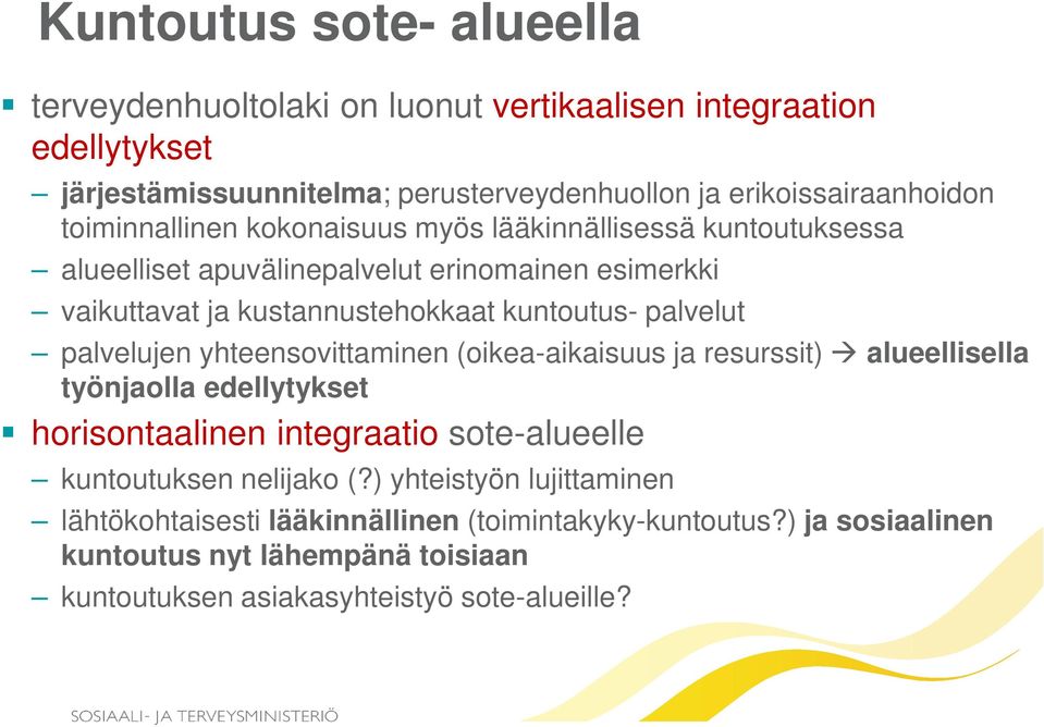 palvelut palvelujen yhteensovittaminen (oikea-aikaisuus ja resurssit) alueellisella työnjaolla edellytykset horisontaalinen integraatio sote-alueelle kuntoutuksen