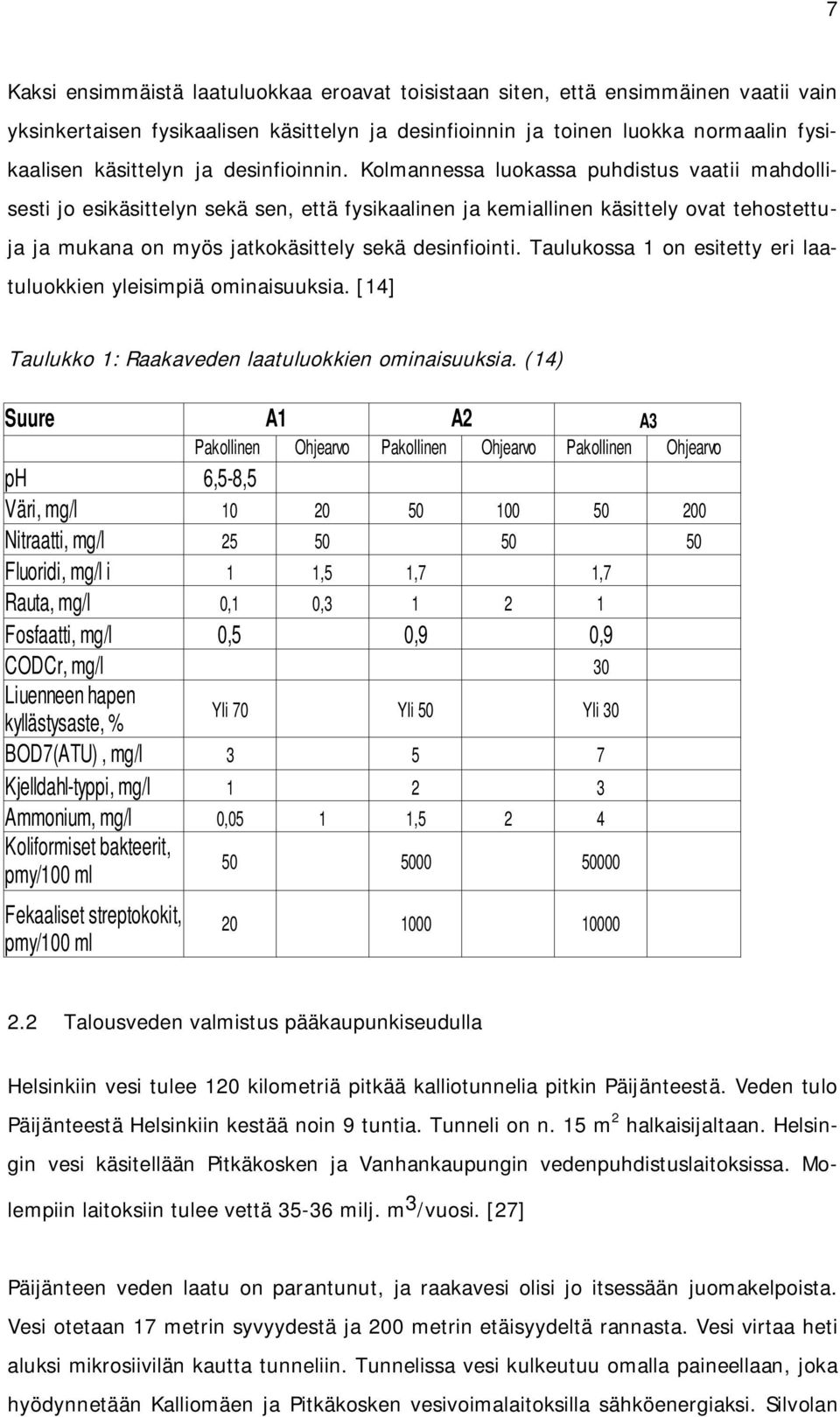 Kolmannessa luokassa puhdistus vaatii mahdollisesti jo esikäsittelyn sekä sen, että fysikaalinen ja kemiallinen käsittely ovat tehostettuja ja mukana on myös jatkokäsittely sekä desinfiointi.