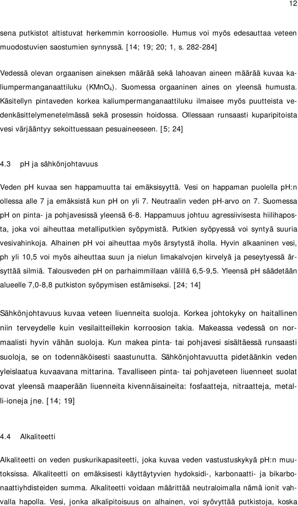 Käsitellyn pintaveden korkea kaliumpermanganaattiluku ilmaisee myös puutteista vedenkäsittelymenetelmässä sekä prosessin hoidossa.